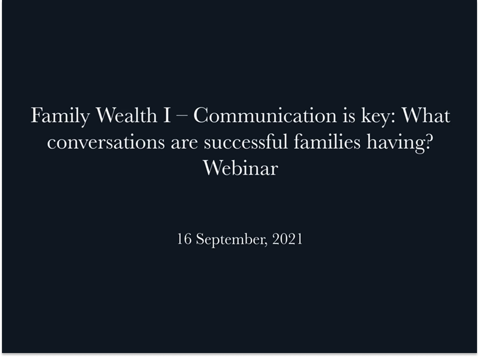 Webinar: Family wealth I – Communication is key What conversations are successful families having