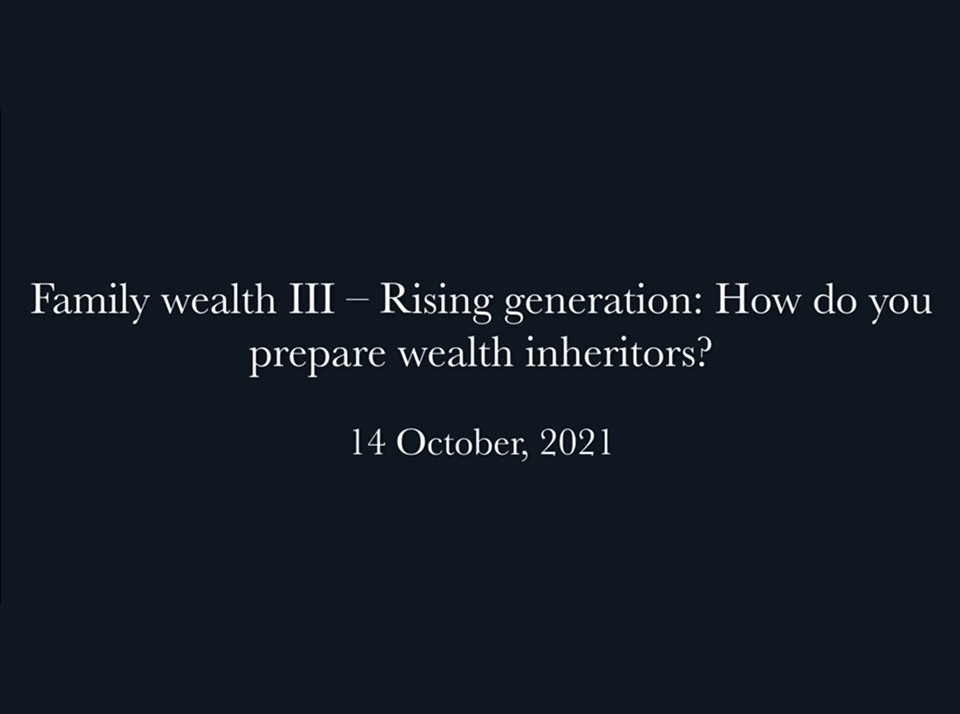 Webinar: Family wealth III – Rising generation How do you prepare wealth inheritors